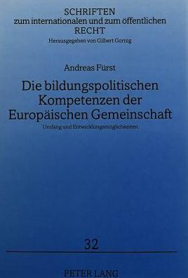 Die bildungspolitischen Kompetenzen der Europaeischen Gemeinschaft: Umfang und Entwicklungsmoeglichkeiten