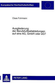 Title: Ausgliederung der Berufsfussballabteilungen auf eine AG, GmbH oder eG?, Author: Claas Fuhrmann