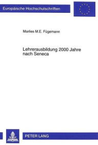 Title: Lehrerausbildung 2000 Jahre nach Seneca: Eine empirische Untersuchung zum Professorenverhalten im Meinungsbild der Studierenden der Heilpaedagogik in Koeln, Author: Marlies M.E. Fugemann