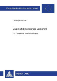 Title: Das multidimensionale Lernprofil: Zur Diagnostik von Lernfaehigkeit, Author: Christoph Paulus