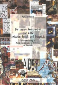 Title: Die soziale Konstruktion von AIDS zwischen Exotik und Integritaet: Eine Untersuchung zu Aufklaerungsmaterialien in Westeuropa und Suedostasien, Author: Mark Rothensee