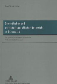 Title: Gewerblicher und wirtschaftsberuflicher Unterricht in Oesterreich: Eine Einfuehrung zur Systematik und Geschichte des berufsbildenden Schulwesens, Author: Josef Schermaier