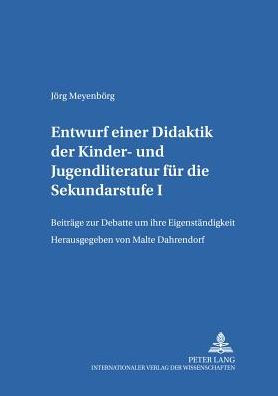 Entwurf einer Didaktik der Kinder- und Jugendliteratur fuer die Sekundarstufe I: Beitraege zur Debatte um ihre Eigenstaendigkeit