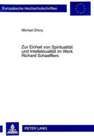 Title: Zur Einheit von Spiritualitaet und Intellektualitaet im Werk Richard Schaefflers, Author: Michael Zimny