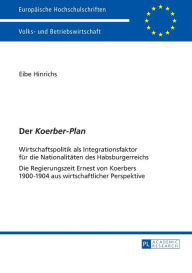 Title: Der «Koerber-Plan»: Wirtschaftspolitik als Integrationsfaktor fuer die Nationalitaeten des Habsburgerreichs- Die Regierungszeit Ernest von Koerbers 1900-1904 aus wirtschaftlicher Perspektive, Author: Eibe Hinrichs