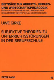 Title: Subjektive Theorien zu Unterrichtsstoerungen in der Berufsschule: Ein Vergleich von Lehrern als Lehramtsstudenten und Referendaren sowie Lehrern im ersten Berufsjahr, Author: Uwe Girke