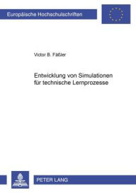 Title: Entwicklung von Simulationen fuer technische Lernprozesse, Author: Victor Fäßler