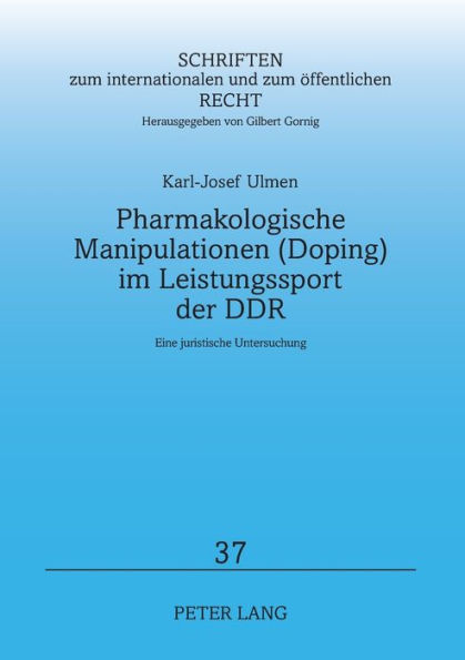 Pharmakologische Manipulationen (Doping) im Leistungssport der DDR: Eine juristische Untersuchung