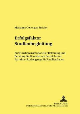 Erfolgsfaktor Studienbegleitung: Zur Funktion institutioneller Betreuung und Beratung Studierender am Beispiel eines Part-time-Studiengangs fuer Familienfrauen