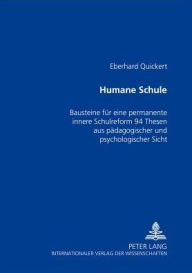 Title: Humane Schule: Bausteine fuer eine permanente innere Schulreform - 94 Thesen aus paedagogischer und psychologischer Sicht, Author: Eberhard Quickert