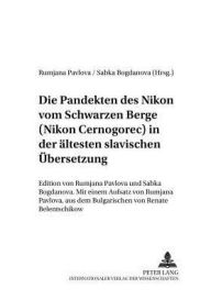 Title: Die Pandekten des Nikon vom Schwarzen Berge (Nikon Cernogorec) in der aeltesten Slavischen Uebersetzung: Edition von Rumjana Pavlova und Sabka Bogdanova- Mit einem Aufsatz von Rumjana Pavlova,- aus dem Bulgarischen von Renate Belentschikow, Author: Rumjana Pavlova