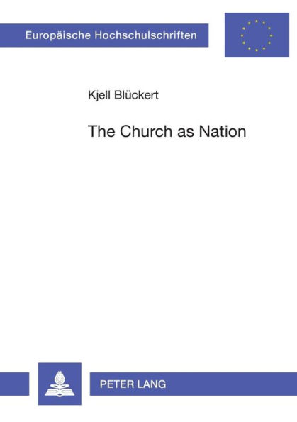 The Church as Nation: A Study in Ecclesiology and Nationhood