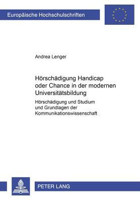 Hoerschaedigung- Handicap oder Chance in der modernen Universitaetsbildung?: «Hoerschaedigung und Studium» und Grundlagen der Kommunikationswissenschaften