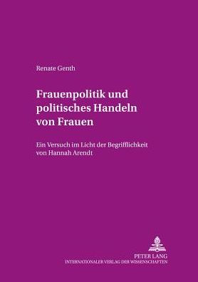 Frauenpolitik und politisches Handeln von Frauen: Ein Versuch im Licht der Begrifflichkeit von Hannah Arendt