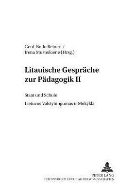 Litauische Gespraeche zur Paedagogik II: Staat und Schule- Lietuvos Valstybingumas ir Mokykla