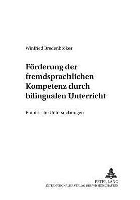 Foerderung der fremdsprachlichen Kompetenz durch bilingualen Unterricht: Empirische Untersuchungen