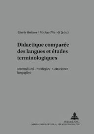 Title: Didactique comparée des langues et études terminologiques: Interculturel - Stratégies - Conscience langagière, Author: Gisèle Holtzer