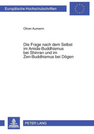 Title: Die Frage nach dem Selbst im Amida-Buddhismus bei Shinran und im Zen-Buddhismus bei Dôgen, Author: Oliver Aumann