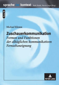 Title: Zuschauerkommunikation: Formen und Funktionen der alltaeglichen kommunikativen Fernsehaneignung, Author: Michael Klemm