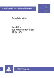 Title: Das Buero des Reichspraesidenten 1919-1934: Eine politisch-administrative Institution in Kontinuitaet und Wandel, Author: Klaus-Dieter Weber