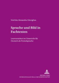 Title: Sprache und Bild in Fachtexten: Leseverstehen im Unterricht fuer Deutsch als Fremdsprache, Author: Voichita Alexandra Ghenghea