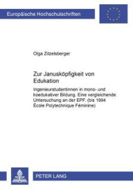 Title: Zur Januskoepfigkeit von Edukation: Ingenieurstudentinnen in mono- und koedukativer Bildung. Eine vergleichende Untersuchung an der EPF. (bis 1994 École Polytechnique Féminine), Author: Olga Zitzelsberger