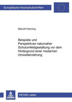 Beispiele und Perspektiven naturnaher Schulumfeldgestaltung vor dem Hintergrund einer modernen Umwelterziehung