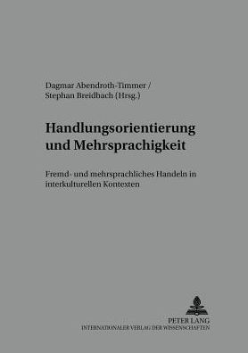 Handlungsorientierung und Mehrsprachigkeit: Fremd- und mehrsprachliches Handeln in interkulturellen Kontexten