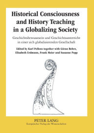 Title: Historical Consciousness and History Teaching in a Globalizing Society- Geschichtsbewusstsein und Geschichtsunterricht in einer sich globalisierenden Gesellschaft, Author: Karl Pellens