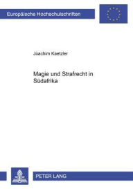 Title: Magie und Strafrecht in Suedafrika, Author: Joachim Kaetzler
