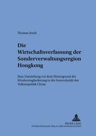 Title: Die Wirtschaftsverfassung der Sonderverwaltungsregion Hongkong: Eine Darstellung vor dem Hintergrund der Wiedereingliederung in die Souveraenitaet der Volksrepublik China, Author: Thomas Jesch