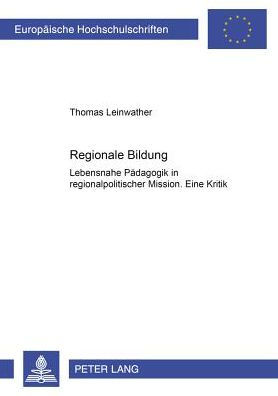 Regionale Bildung: Lebensnahe Paedagogik in regionalpolitischer Mission- Eine Kritik