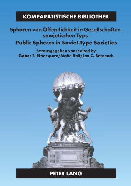 Between the Great Show of the Party-State and Religious Counter-Cultures- Zwischen partei-staatlicher Selbstinszenierung und kirchlichen Gegenwelten: Public Spheres in Soviet-Type Societies- Sphaeren von Oeffentlichkeit in Gesellschaften sowjetischen Typs