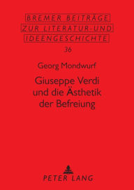Title: Giuseppe Verdi und die Aesthetik der Befreiung, Author: Georg Mondwurf