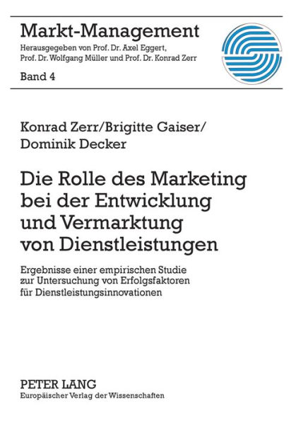 Die Rolle des Marketing bei der Entwicklung und Vermarktung von Dienstleistungen: Ergebnisse einer empirischen Studie zur Untersuchung von Erfolgsfaktoren fuer Dienstleistungsinnovationen