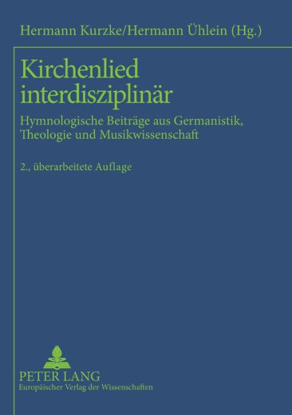 Kirchenlied interdisziplinaer: Hymnologische Beitraege aus Germanistik, Theologie und Musikwissenschaft