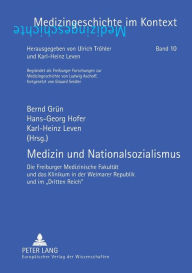 Title: Medizin und Nationalsozialismus: Die Freiburger Medizinische Fakultaet und das Klinikum in der Weimarer Republik und im «Dritten Reich», Author: Bernd Grün