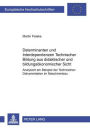 Determinanten und Interdependenzen Technischer Bildung aus didaktischer und bildungsoekonomischer Sicht: Analysiert am Beispiel der Technischen Dokumentation im Maschinenbau