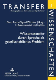 Title: Wissenstransfer durch Sprache als gesellschaftliches Problem: In Zusammenarbeit mit Joerg Palm, Author: Gerd Antos
