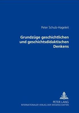 Grundzuege geschichtlichen und geschichtsdidaktischen Denkens