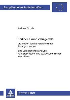 Berliner Grundschulgefaelle: Die Illusion von der Gleichheit der Bildungschancen- Eine vergleichende Analyse schulstatistischer und soziooekonomischer Kennziffern