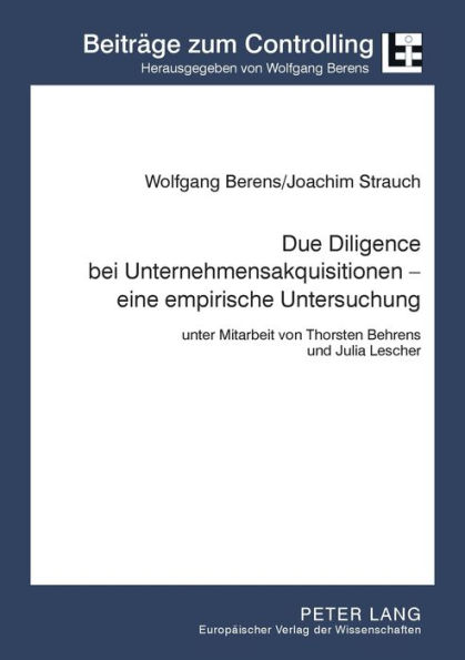 Due Diligence bei Unternehmensakquisitionen - eine empirische Untersuchung: Unter Mitarbeit von Thorsten Behrens und Julia Lescher