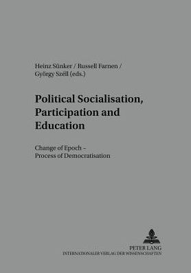 Political Socialisation, Participation and Education: Change of Epoch - Processes of Democratisation