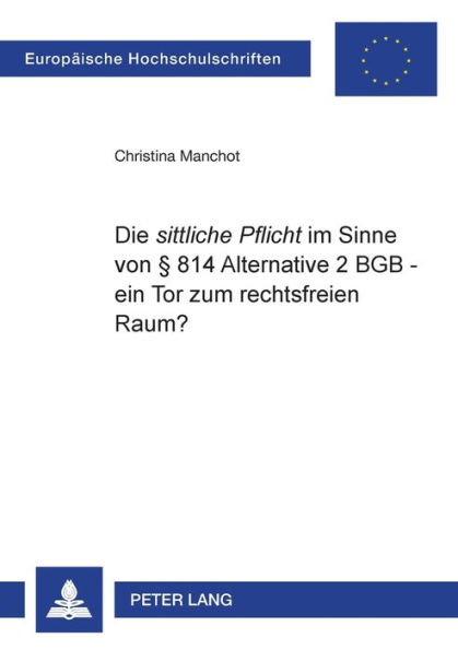 Die «sittliche Pflicht» im Sinne von § 814 Alternative 2 BGB - ein Tor zum rechtsfreien Raum?