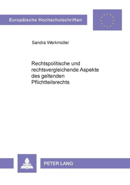 Rechtspolitische und rechtsvergleichende Aspekte des geltenden Pflichtteilsrechts