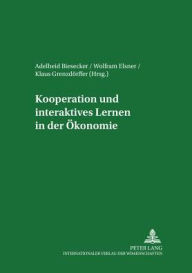 Title: Kooperation und interaktives Lernen in der Oekonomie, Author: Adelheid Biesecker
