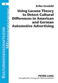Title: Using Lacuna Theory to Detect Cultural Differences in American and German Automotive Advertising, Author: Erika Grodzki