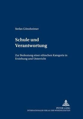 Schule und Verantwortung: Zur Bedeutung einer ethischen Kategorie in Erziehung und Unterricht