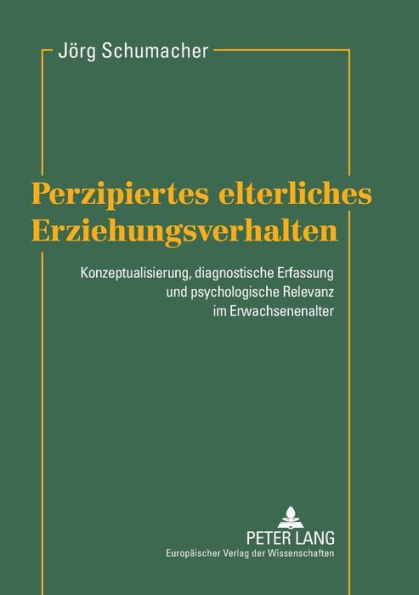 Perzipiertes elterliches Erziehungsverhalten: Konzeptualisierung, diagnostische Erfassung und psychologische Relevanz im Erwachsenenalter