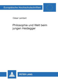 Title: Philosophie und Welt beim jungen Heidegger, Author: César Lambert